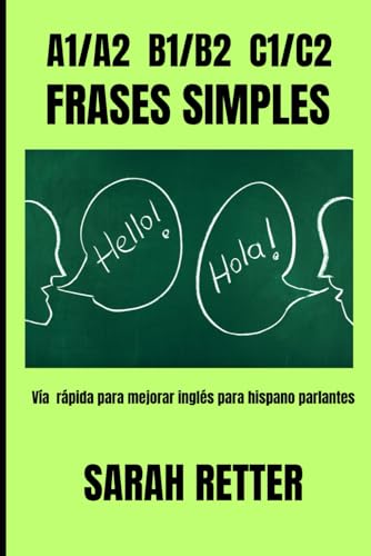 FRASES SIMPLES. A1/A2 B1/B2 C1/ C2 . Vía rápida para mejorar inglés para hispano parlantes.: Un libro diseñado para hispanohablantes ansiosos por mejorar sus habilidades lingüísticas FRASES SIMPLES. A1/A2 B1/B2 C1/ C2 . Vía rápida para mejorar inglés para hispano parlantes.: Un libro diseñado para hispanohablantes ansiosos por mejorar sus habilidades lingüísticas von Independently published