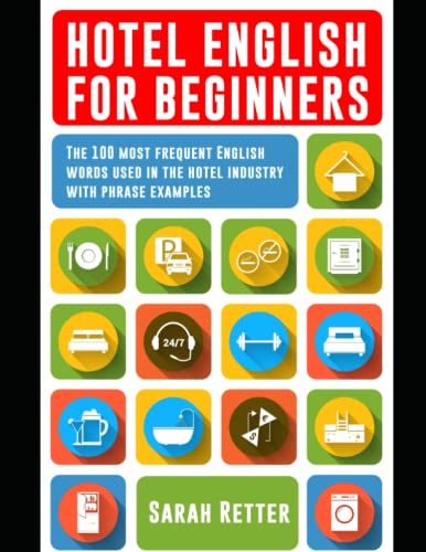 HOTEL ENGLISH FOR BEGINNERS: The 100 most frequent English words used in the hotel industry with 600 phrase examples. HOTEL ENGLISH FOR BEGINNERS: The 100 most frequent English words used in the hotel industry with 600 phrase examples. von Independently published