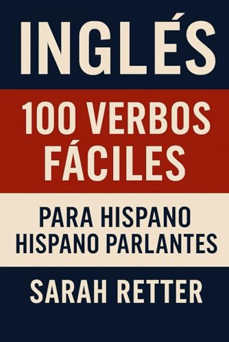INGLES. 100 VERBOS FÁCILES PARA HISPA NOPARLANTES: ¡Aprende los 100 verbos más usados en inglés de forma clara, práctica y efectiva! INGLES. 100 VERBOS FÁCILES PARA HISPA NOPARLANTES: ¡Aprende los 100 verbos más usados en inglés de forma clara, práctica y efectiva! von Independently published