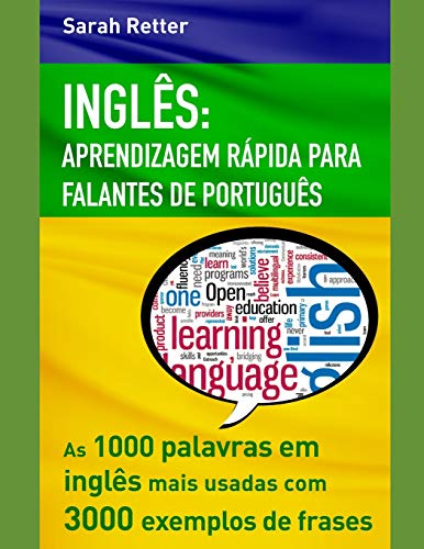 INGLÊS: APRENDIZAGEM RÁPIDA PARA FALANTES DE PORTUGUÊS: As 1000 palavras em inglês mais usadas com 3.000 exemplos de frases. (INGLÊS PARA FALANTES DE PORTUGUÊS) von Independently Published