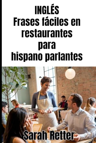INGLÉS. Frases fáciles en restaurantes para hispano parlantes: Navegando por las delicias culinarias de los países de habla inglesa. (INGLES PARA HISPANO PARLANTES.) von Independently published