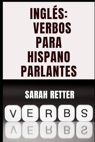 INGLÉS: VERBOS PARA HISPANO PARLANTES. Aprender los verbos en inglés es la hoja de ruta hacia la fluidez: Una guía para hispano parlantes para el ... ingles. (INGLES PARA HISPANO PARLANTES.) von Independently published