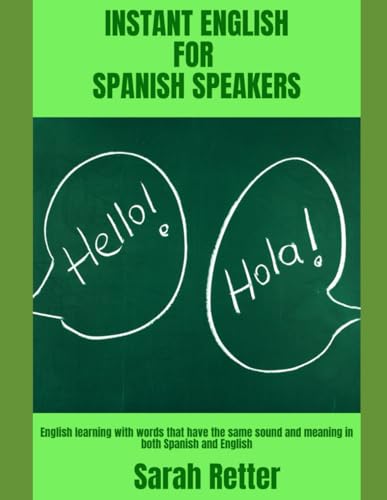 INSTANT ENGLISH FOR SPANISH SPEAKERS. English learning with words that have the same sound and meaning in both Spanish and English. von Independently published