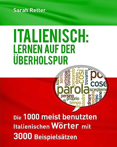 Italienisch: Lernen auf der Uberholspur: Die 1000 meist benutzten italienischen Wörter mit 3000 Beispielsätzen. Italienisch: Lernen auf der Uberholspur: Die 1000 meist benutzten italienischen Wörter mit 3000 Beispielsätzen.