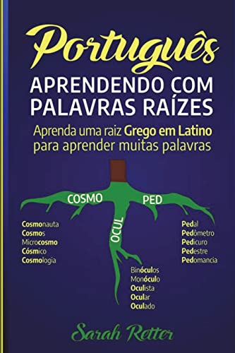 Portugiesisch: Lernen Mit Stammworten: Lerne ein lateinisch-griechisches Stammwort, um viele Wörter zu lernen. Stärken Sie Ihr Portugiesisch-Vokabular mit Lateinischen und Griechischen Wurzeln. Portugiesisch: Lernen Mit Stammworten: Lerne ein lateinisch-griechisches Stammwort, um viele Wörter zu lernen. Stärken Sie Ihr Portugiesisch-Vokabular mit Lateinischen und Griechischen Wurzeln.
