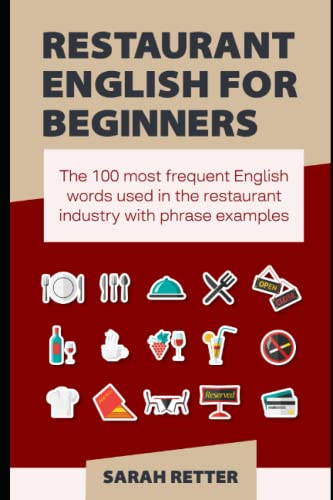 RESTAURANT ENGLISH FOR BEGINNERS: The 100 most frequent English words used in the restaurant industry with phrase examples von Independently published