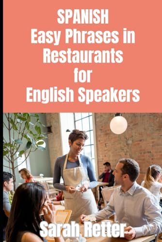 SPANISH. Easy Phrases in Restaurants for English Speakers: Navigating the culinary delights of Spanish-speaking countries. (SPANISH LEARNING FOR ENGLISH SPEAKERS) von Independently published