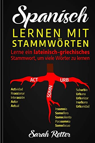 Spanisch: Lernen mit Stammworten.: Lerne ein lateinisch-griechisches Stammwort, um viele Wörter zu lernen. Stärken Sie Ihr spanisch -Vokabular mit ... (SPANISCH LERNEN AUF DER UBERHOLSPUR)