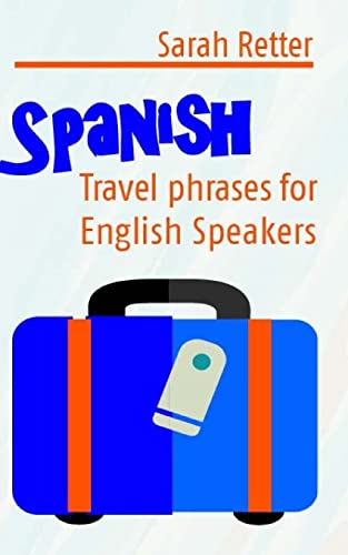 Spanish: Travel Phrases for English Speakers: The most useful 1.000 phrases to get around when travelling in Spanish speaking countries. (SPANISH LEARNING FOR ENGLISH SPEAKERS) von CREATESPACE