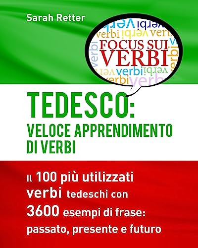 Tedesco: Veloce Apprendimento di Verbi: Il 100 più utilizzati verbi tedeschi con 3600 esempi de frase: passato, presente e futuro. Tedesco: Veloce Apprendimento di Verbi: Il 100 più utilizzati verbi tedeschi con 3600 esempi de frase: passato, presente e futuro.