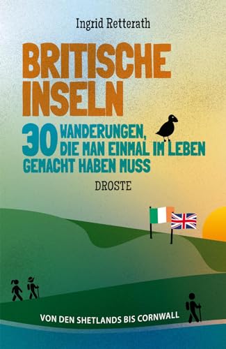 Britische Inseln. 30 Wanderungen, die man einmal im Leben gemacht haben muss: Von den Shetlands bis Cornwall