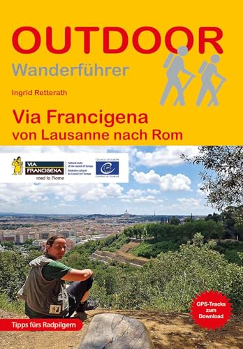 Via Francigena: von Lausanne nach Rom (Outdoor Pilgerführer): Wandern auf Pilgerwegen: Routen, Wegbeschreibungen und Reise-Infos von Outdoor Pilgerführer