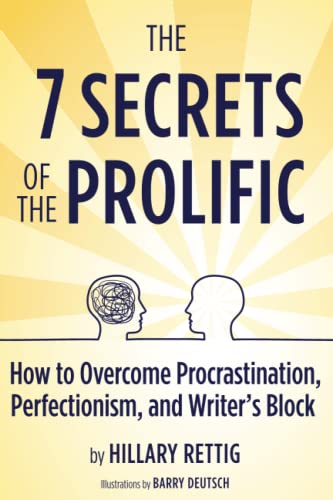 The 7 Secrets of the Prolific: The Definitive Guide to Overcoming Procrastination, Perfectionism, and Writer's Block