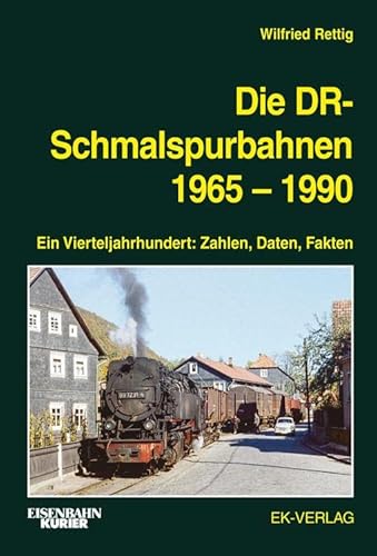Die DR-Schmalspurbahnen 1965-1990: Ein Vierteljahrhundert: Zahlen, Daten, Fakten von Ek-Verlag GmbH