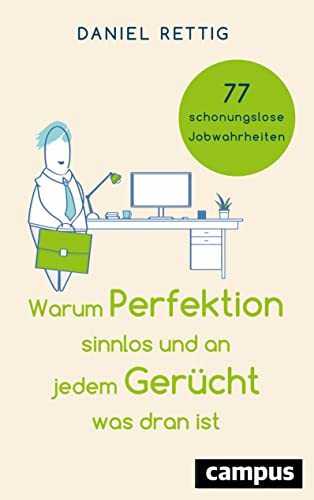 Warum Perfektion sinnlos und an jedem Gerücht was dran ist: 77 schonungslose Jobwahrheiten