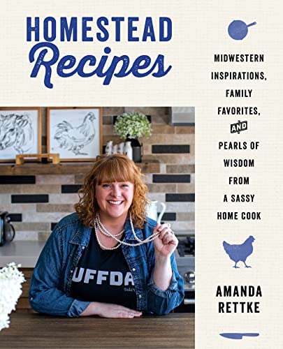 Homestead Recipes: Midwestern Inspirations, Family Favorites, and Pearls of Wisdom from a Sassy Home Cook von William Morrow Cookbooks