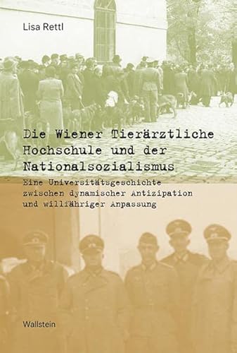 Die Wiener Tierärztliche Hochschule und der Nationalsozialismus: Eine Universitätsgeschichte zwischen dynamischer Antizipation und willfähriger Anpassung