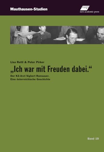 „Ich war mit Freuden dabei.“: Der KZ-Arzt Sigbert Ramsauer. Eine österreichische Geschichte (Mauthausen-Studien) von new academic press