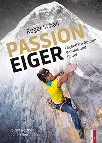 Roger Schäli - Passion Eiger: Legendäre Routen damals und heute (Alpinismus) von AS Verlag
