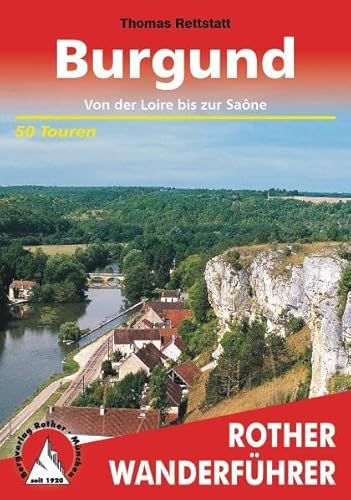 Burgund: Von der Loire bis zur Saône . 50 Touren (Rother Wanderführer)