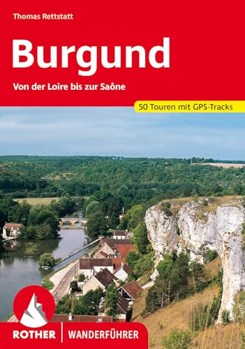 Burgund: Von der Loire bis zur Saône. 50 Touren mit GPS-Tracks (Rother Wanderführer) von Bergverlag Rother