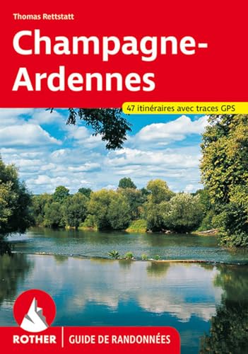 Champagne-Ardennes (Guide de randonnées): Entre Belgique, Lorraine, Bourgogne et Paris. 47 itinéraires avec traces de GPS (Rother Guide de randonnées)