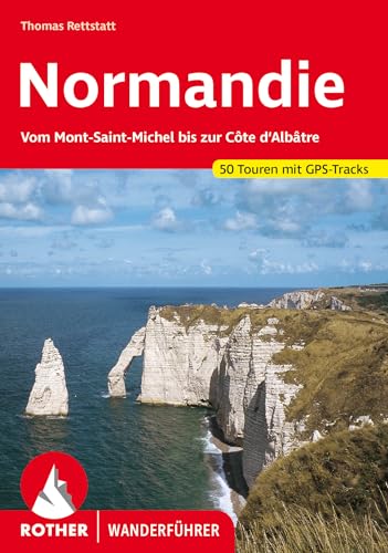 Normandie. Vom Mont-Saint-Michel bis zur Côte d'Albâtre. 50 Touren. Mit GPS-Tracks (Rother Wanderführer) von Bergverlag Rother