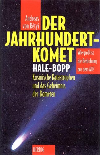 Der Jahrhundert-Komet: Hale-Bopp. Kosmische Katastrophen und das Geheimnis der Kometen. Wie gross ist die Bedrohung aus dem All? von F. A. Herbig Verlagsbuchhandlung GmbH