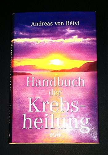 Handbuch der Krebsheilung: Alternative Wege zur Gesundheit