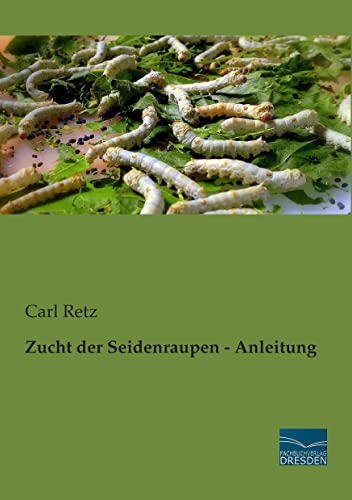 Zucht der Seidenraupen - Anleitung Zucht der Seidenraupen - Anleitung von Fachbuchverlag Dresden