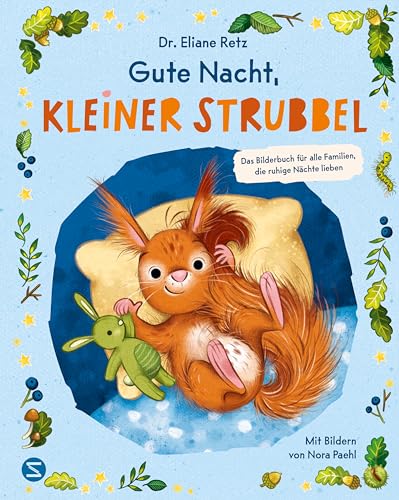 Gute Nacht, kleiner Strubbel - Das Bilderbuch für alle Familien, die ruhige Nächte lieben: Von SPIEGEL-Bestseller-Autorin und Elternberaterin Dr. Eliane Retz | Für ein liebevolles Familienleben Gute Nacht, kleiner Strubbel - Das Bilderbuch für alle Familien, die ruhige Nächte lieben: Von SPIEGEL-Bestseller-Autorin und Elternberaterin Dr. Eliane Retz | Für ein liebevolles Familienleben