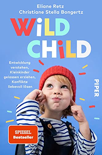 Wild Child: Entwicklung verstehen, Kleinkinder gelassen erziehen, Konflikte liebevoll lösen | Der Erziehungsratgeber zu Attachment Parenting von PIPER