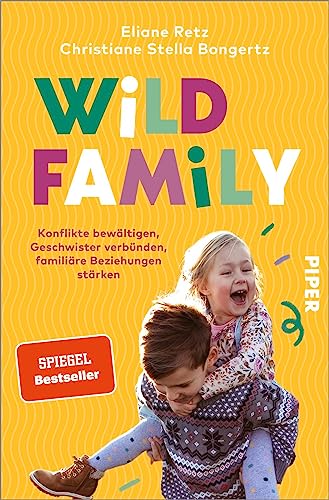 Wild Family: Konflikte bewältigen, Geschwister verbünden, familiäre Beziehungen stärken | Alltagstauglich und lösungsorientiert