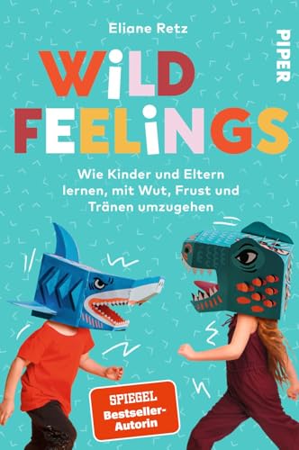 Wild Feelings: Wie Kinder und Eltern lernen, mit Wut, Frust und Tränen umzugehen | Die bekannte Familien-Expertin zeigt praxisnah und fundiert, wie Konflikte gelöst werden können von Piper Paperback