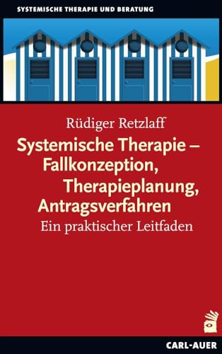 Systemische Therapie – Fallkonzeption, Therapieplanung, Antragsverfahren: Ein praktischer Leitfaden von Carl-Auer Verlag GmbH