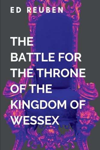 The Battle for the Throne of the Kingdom of Wessex and the Legendary Heroes Who Will Determine the Fate of the Realm in the War-torn Plains of ... brink of destruction as the northern invaders von Aroha Bridgette