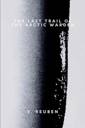 The Last Trail of the Arctic Warden The Last Trail of the Arctic Warden von Okopi Education