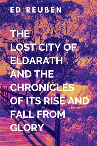 The Lost City of Eldarath and the Chronicles of Its Rise and Fall From Glory and Wisdom in the Shattered Isles of Scandinavia: A gripping tale of ... struggle between what is and what must be. von Moonlight Publishers