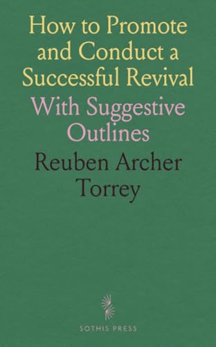 How to Promote and Conduct a Successful Revival: With Suggestive Outlines How to Promote and Conduct a Successful Revival: With Suggestive Outlines von Sothis Press