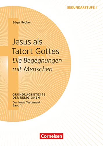 Grundlagentexte der Religionen: Jesus als Tatort Gottes - Die Begegnungen mit Menschen - Das Neue Testament, Bd. 1 - Kopiervorlagen
