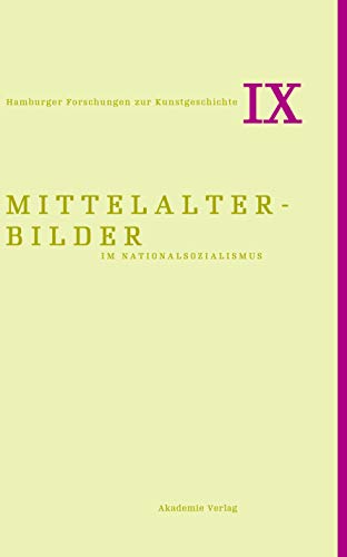 Mittelalterbilder im Nationalsozialismus (Hamburger Forschungen zur Kunstgeschichte, 9, Band 9)