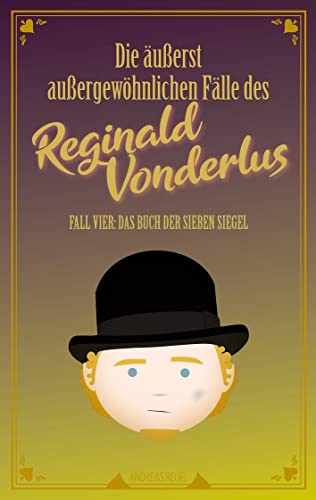 Die äußerst außergewöhnlichen Fälle des Reginald Vonderlus: Fall Vier: Das Buch der sieben Siegel