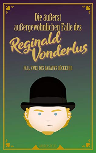 Die äußerst außergewöhnlichen Fälle des Reginald Vonderlus: Fall Zwei: Des Bakauvs Rückkehr