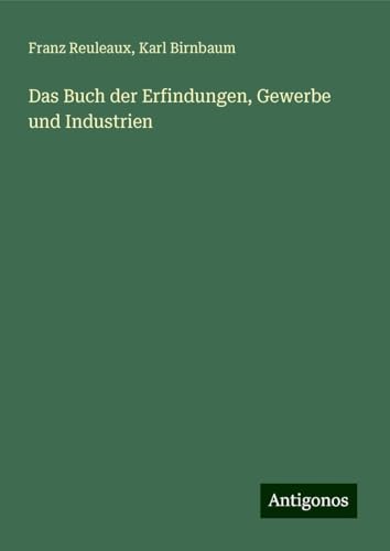 Das Buch der Erfindungen, Gewerbe und Industrien von Antigonos Verlag
