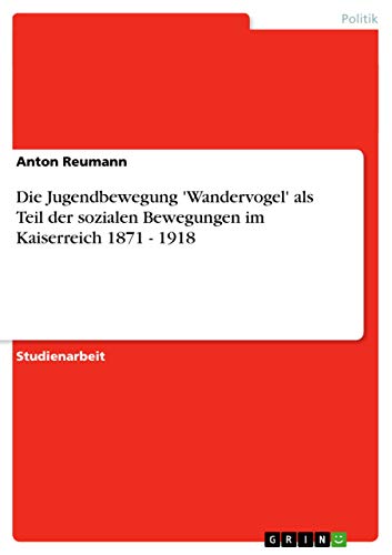 Die Jugendbewegung 'Wandervogel' als Teil der sozialen Bewegungen im Kaiserreich 1871 - 1918