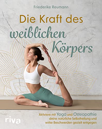 Die Kraft des weiblichen Körpers: Aktiviere mit Yoga und Osteopathie deine natürliche Selbstheilung und wirke Beschwerden gezielt entgegen von RIVA