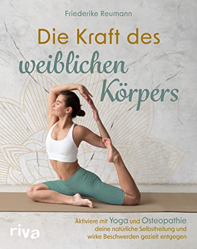 Die Kraft des weiblichen Körpers: Aktiviere mit Yoga und Osteopathie deine natürliche Selbstheilung und wirke Beschwerden gezielt entgegen von Riva