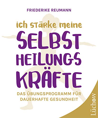 Ich stärke meine Selbstheilungskräfte: Das Übungsprogramm für dauerhafte Gesundheit Ich stärke meine Selbstheilungskräfte: Das Übungsprogramm für dauerhafte Gesundheit