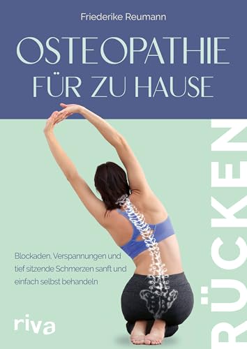 Osteopathie für zu Hause – Rücken: Blockaden, Verspannungen und tief sitzende Schmerzen sanft und einfach selbst behandeln | Mit Soforthilfeprogramm für effektive Entlastung von Riva