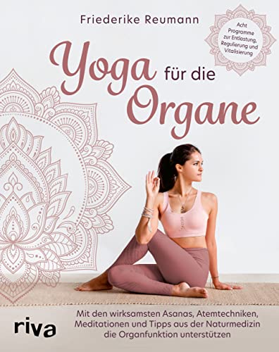 Yoga für die Organe: Mit den wirksamsten Asanas, Atemtechniken, Meditationen und Tipps aus der Naturmedizin die Organfunktion unterstützen. Acht Programme zur Entlastung, Regulierung und Vitalisierung von Riva